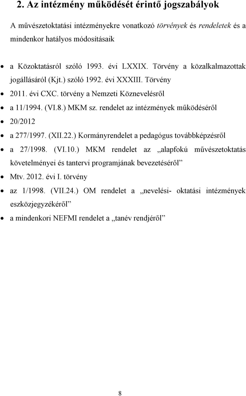 rendelet az intézmények működéséről 20/2012 a 277/1997. (XII.22.) Kormányrendelet a pedagógus továbbképzésről a 27/1998. (VI.10.