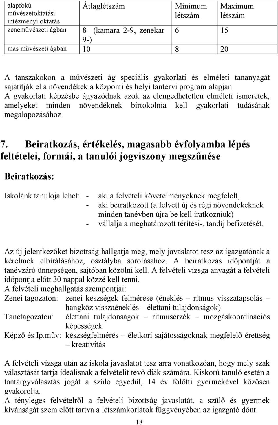 A gyakorlati képzésbe ágyazódnak azok az elengedhetetlen elméleti ismeretek, amelyeket minden növendéknek birtokolnia kell gyakorlati tudásának megalapozásához. 7.