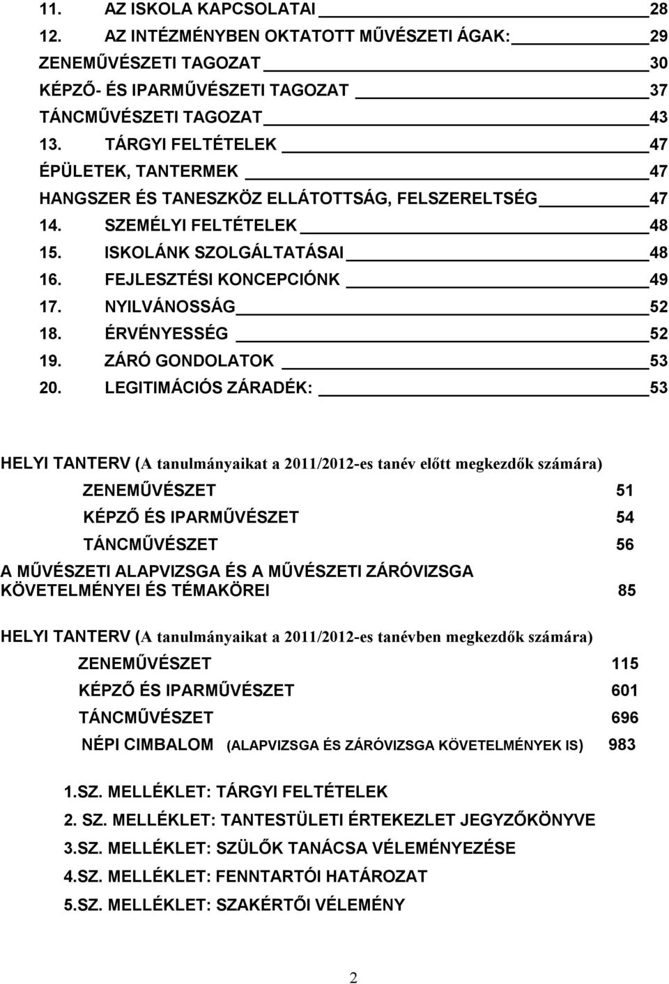 NYILVÁNOSSÁG 52 18. ÉRVÉNYESSÉG 52 19. ZÁRÓ GONDOLATOK 53 20.