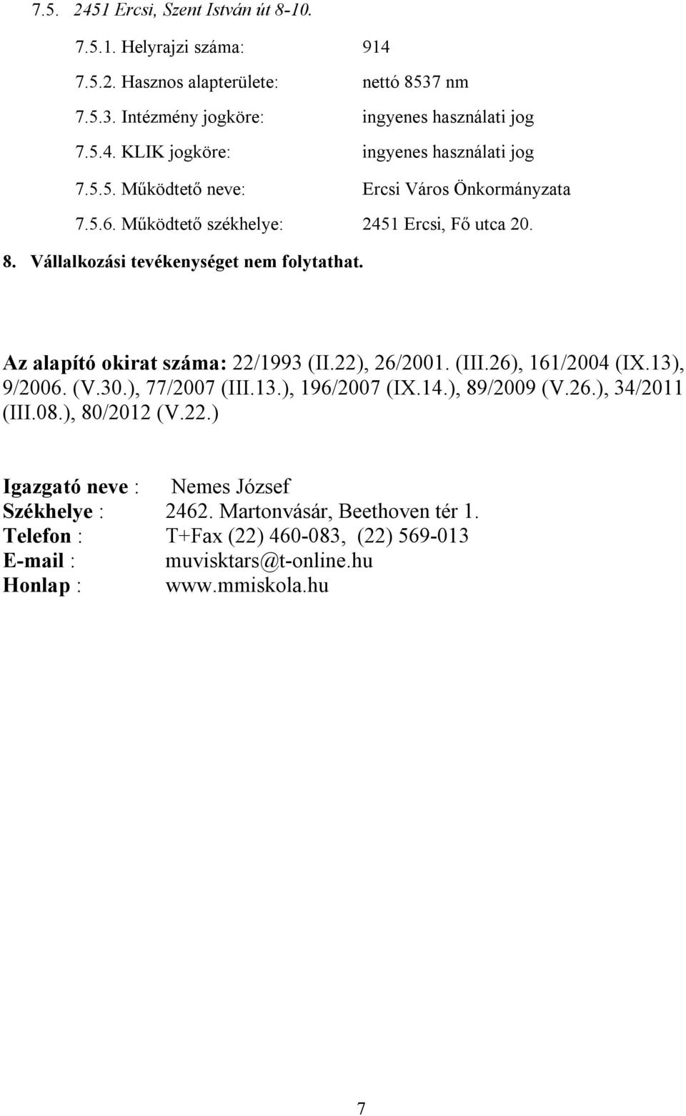 Az alapító okirat száma: 22/1993 (II.22), 26/2001. (III.26), 161/2004 (IX.13), 9/2006. (V.30.), 77/2007 (III.13.), 196/2007 (IX.14.), 89/2009 (V.26.), 34/2011 (III.08.