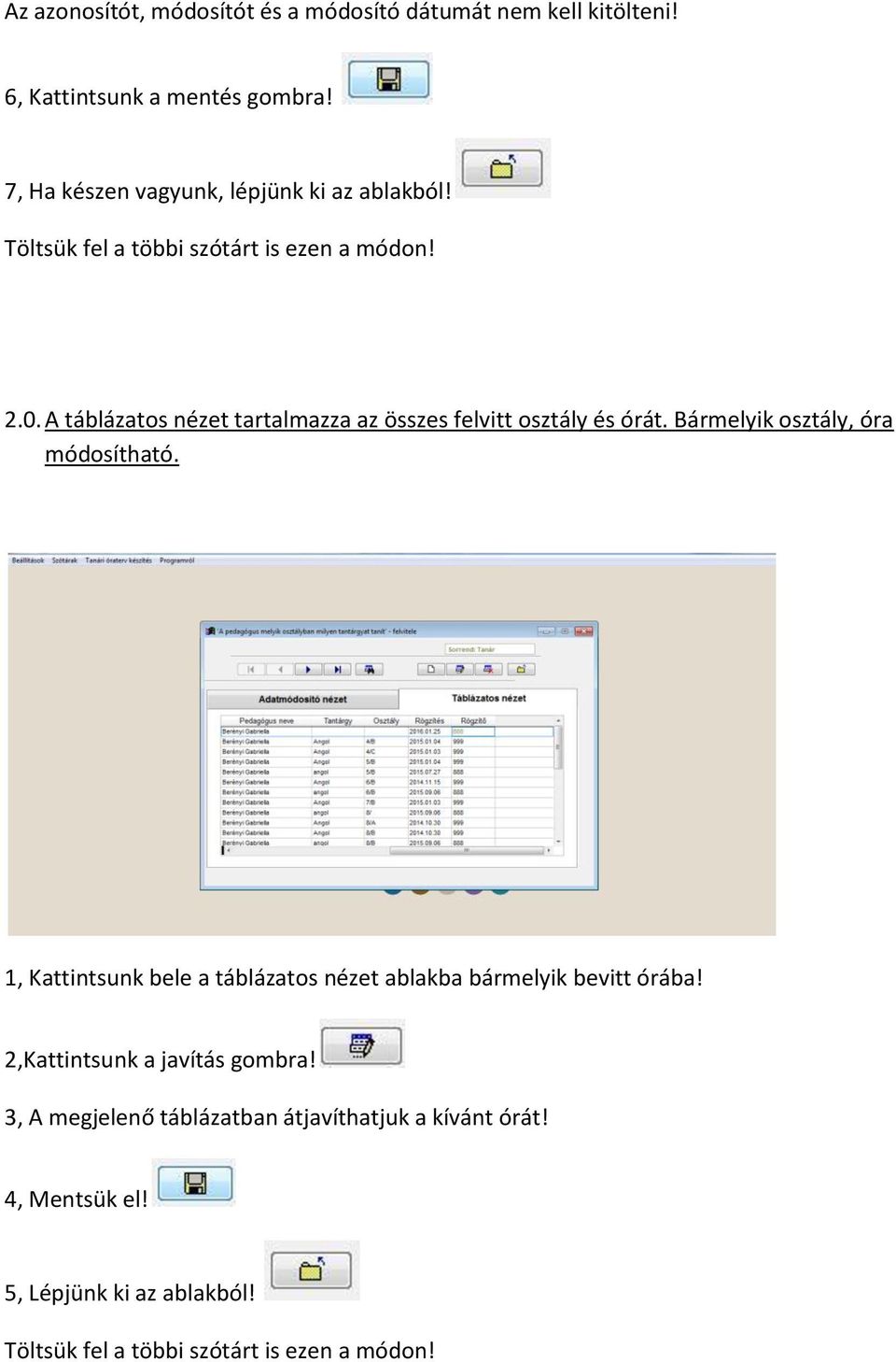 A táblázatos nézet tartalmazza az összes felvitt osztály és órát. Bármelyik osztály, óra módosítható.