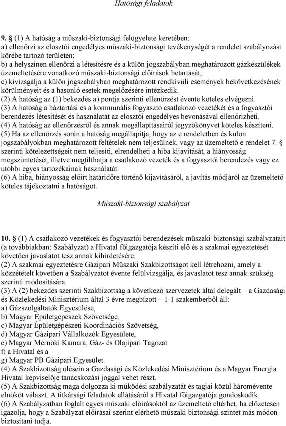 ellenőrzi a létesítésre és a külön jogszabályban meghatározott gázkészülékek üzemeltetésére vonatkozó műszaki-biztonsági előírások betartását; c) kivizsgálja a külön jogszabályban meghatározott