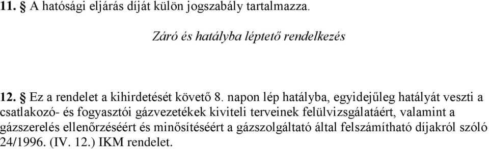 napon lép hatályba, egyidejűleg hatályát veszti a csatlakozó- és fogyasztói gázvezetékek kiviteli