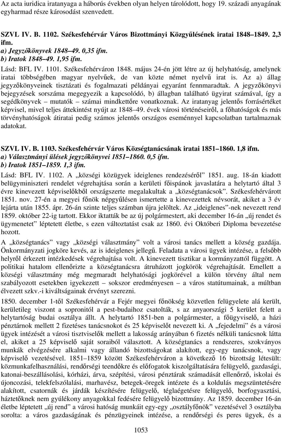 május 24-én jött létre az új helyhatóság, amelynek iratai többségében magyar nyelvűek, de van közte német nyelvű irat is.