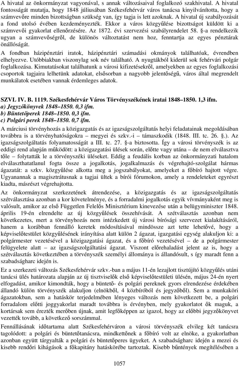A hivatal új szabályozását a fond utolsó évében kezdeményezték. Ekkor a város közgyűlése bizottságot küldött ki a számvevői gyakorlat ellenőrzésére. Az 1872. évi szervezési szabályrendelet 58.