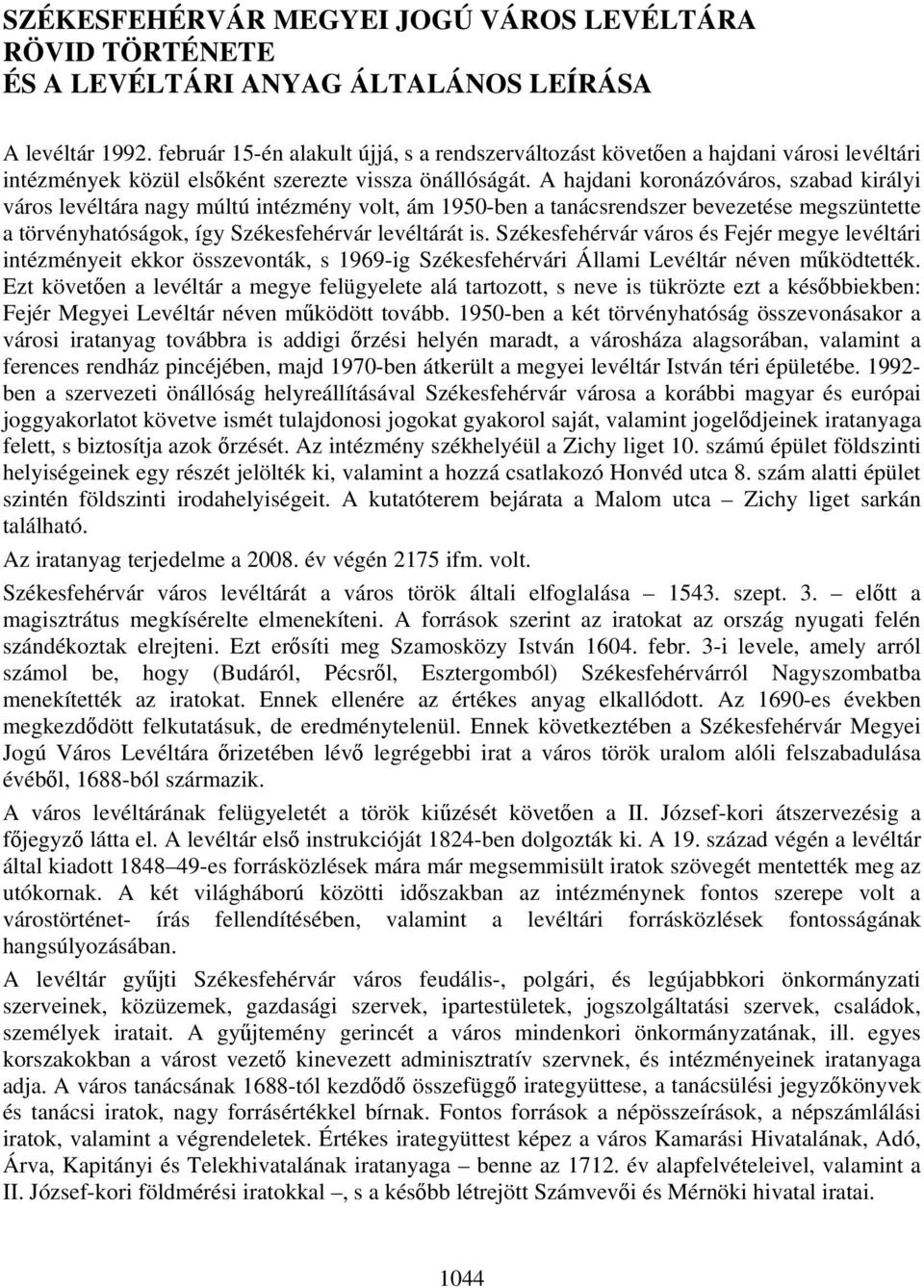 A hajdani koronázóváros, szabad királyi város levéltára nagy múltú intézmény volt, ám 1950-ben a tanácsrendszer bevezetése megszüntette a törvényhatóságok, így Székesfehérvár levéltárát is.