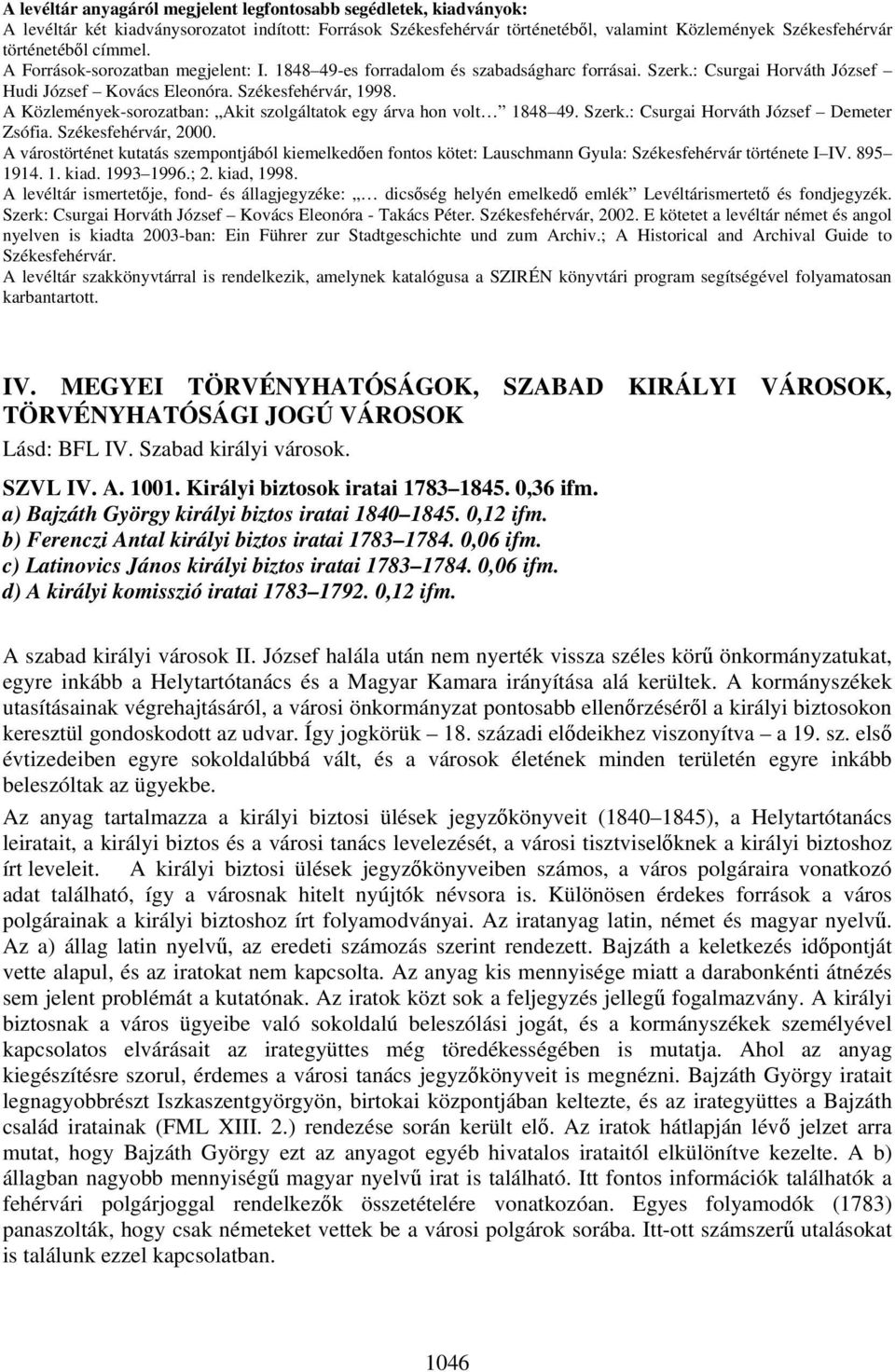 A Közlemények-sorozatban: Akit szolgáltatok egy árva hon volt 1848 49. Szerk.: Csurgai Horváth József Demeter Zsófia. Székesfehérvár, 2000.