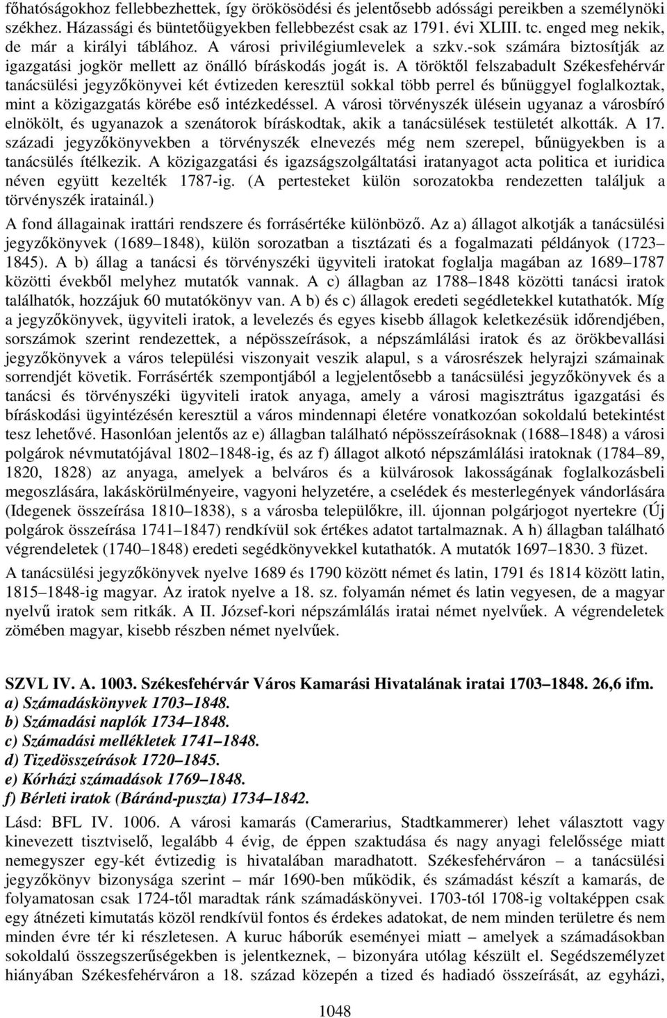 A töröktől felszabadult Székesfehérvár tanácsülési jegyzőkönyvei két évtizeden keresztül sokkal több perrel és bűnüggyel foglalkoztak, mint a közigazgatás körébe eső intézkedéssel.