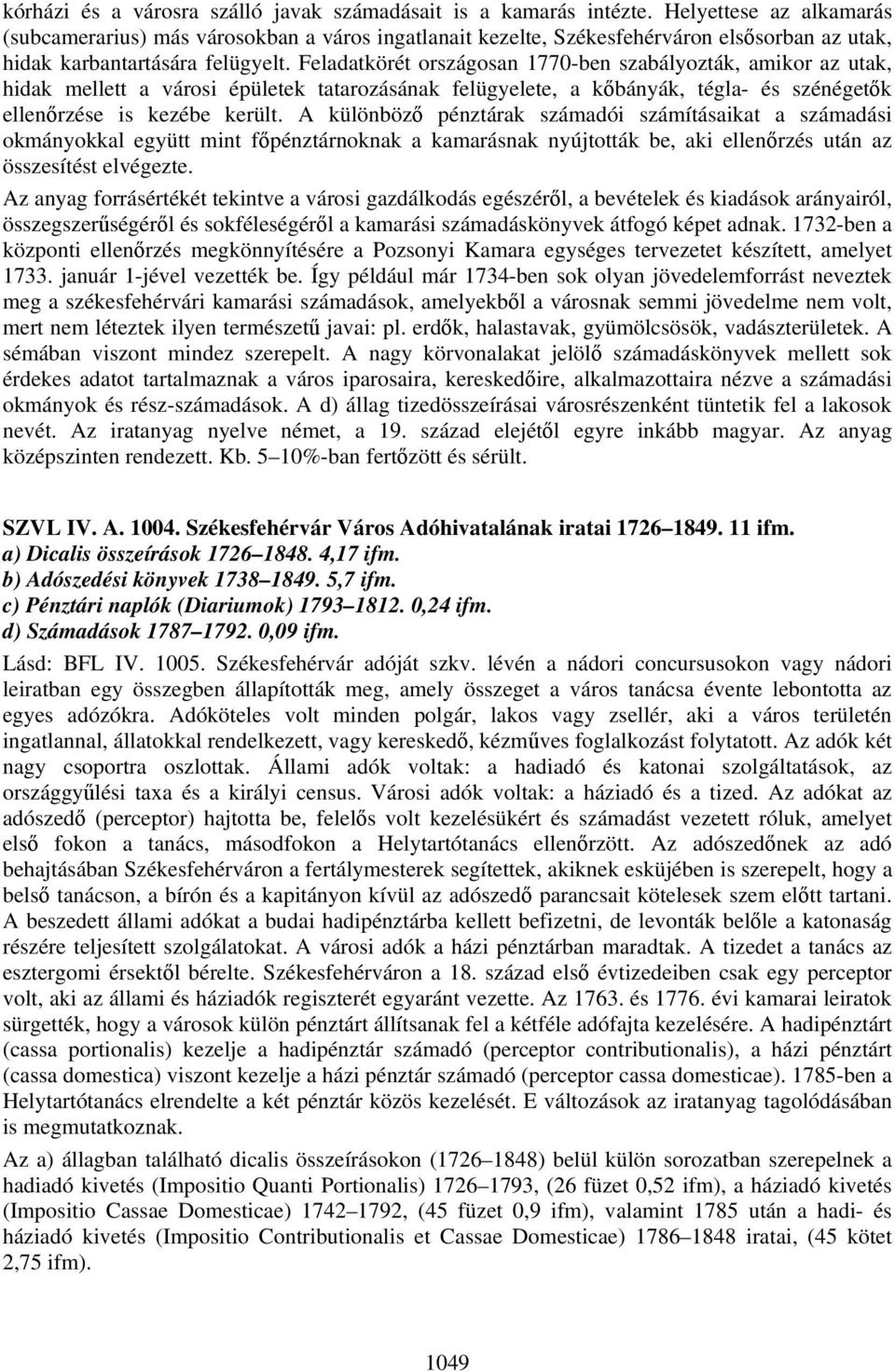 Feladatkörét országosan 1770-ben szabályozták, amikor az utak, hidak mellett a városi épületek tatarozásának felügyelete, a kőbányák, tégla- és szénégetők ellenőrzése is kezébe került.