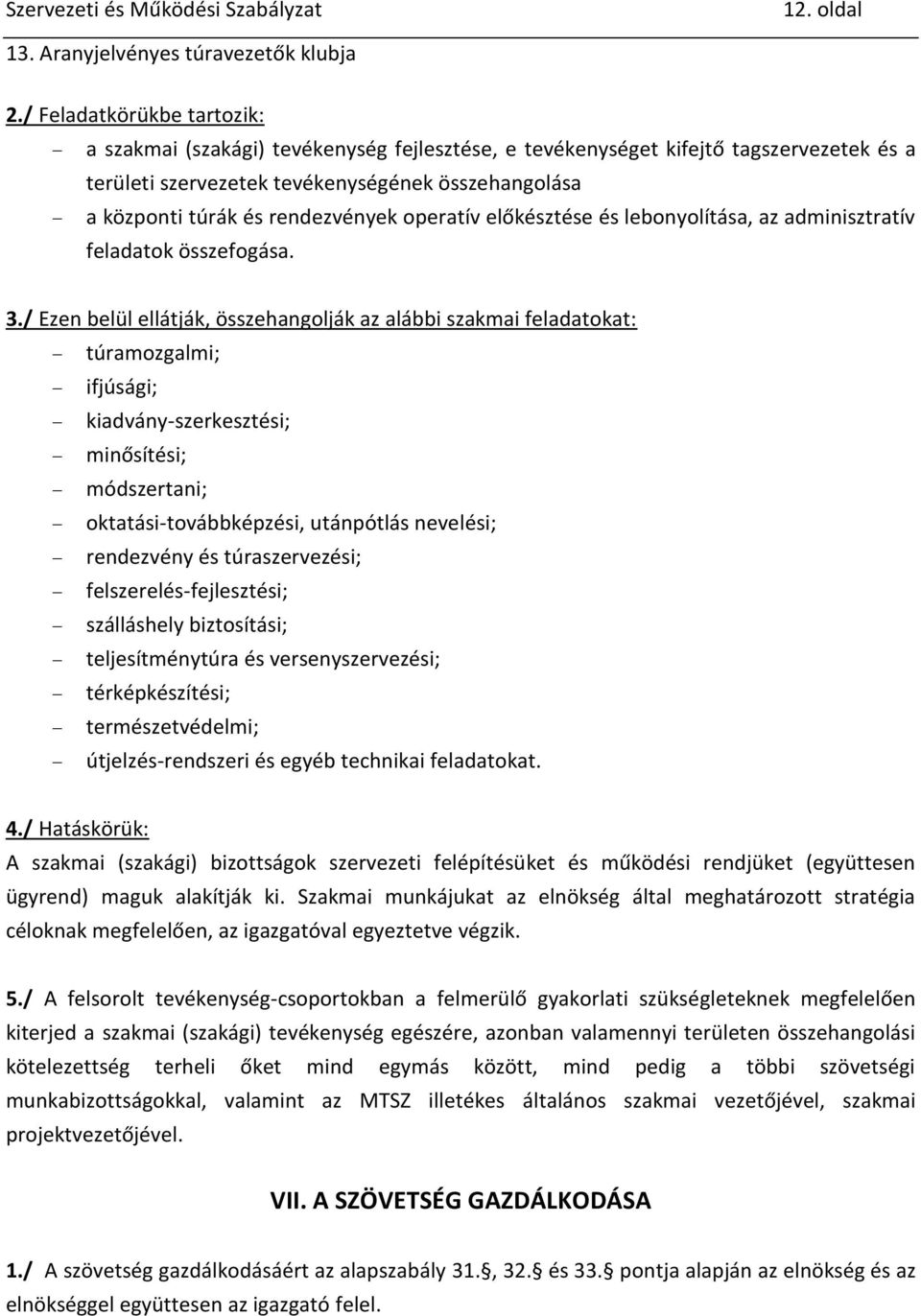 rendezvények operatív előkésztése és lebonyolítása, az adminisztratív feladatok összefogása. 3.