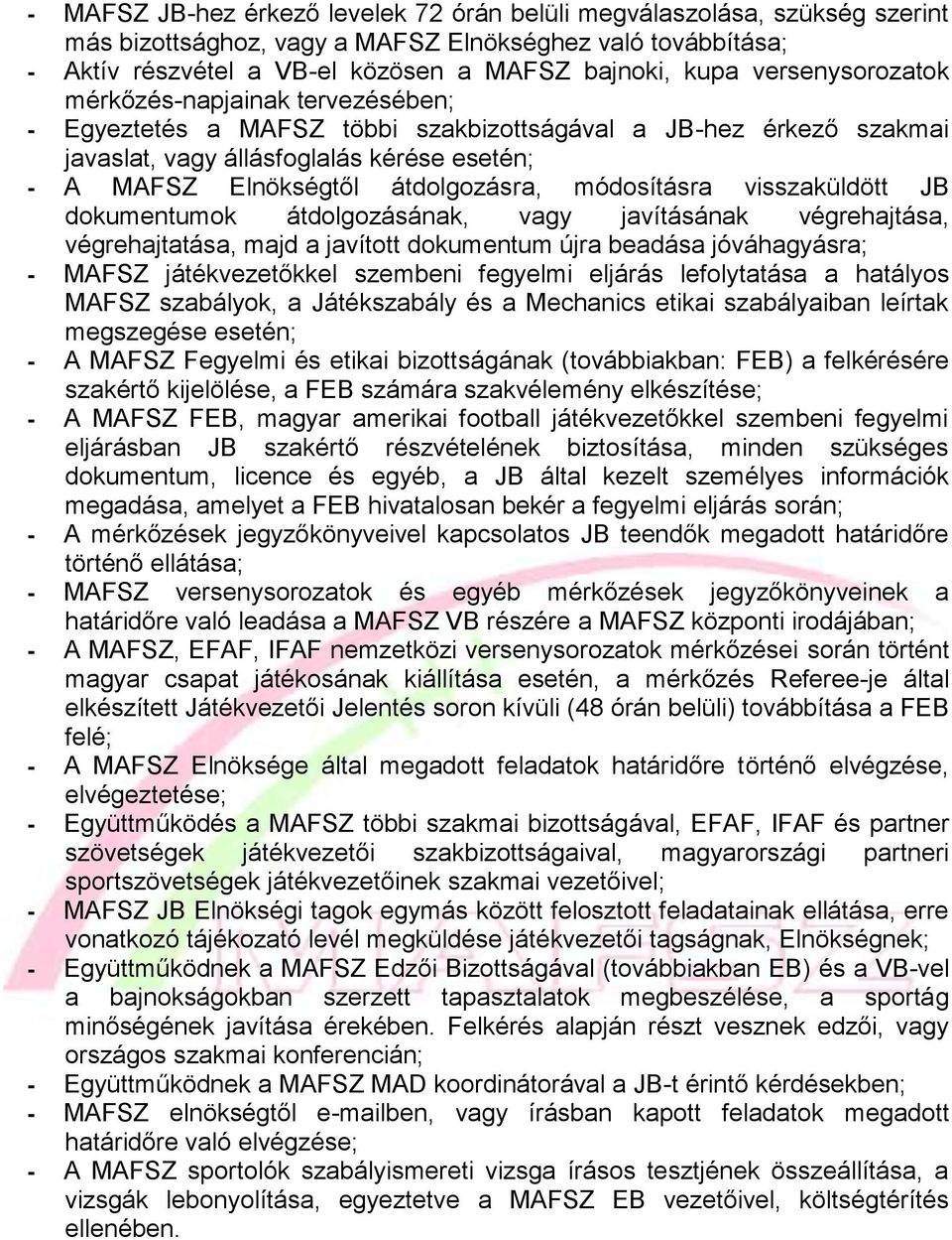 módosításra visszaküldött JB dokumentumok átdolgozásának, vagy javításának végrehajtása, végrehajtatása, majd a javított dokumentum újra beadása jóváhagyásra; - MAFSZ játékvezetőkkel szembeni