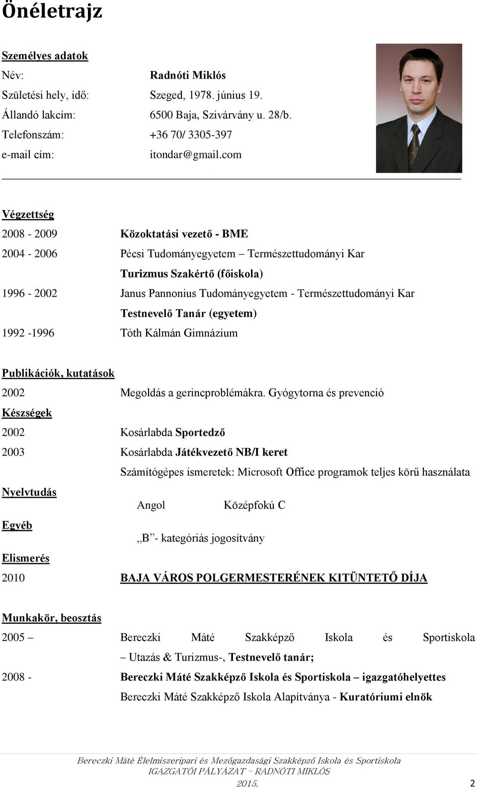 Kar Testnevelő Tanár (egyetem) 1992-1996 Tóth Kálmán Gimnázium Publikációk, kutatások 2002 Megoldás a gerincproblémákra.
