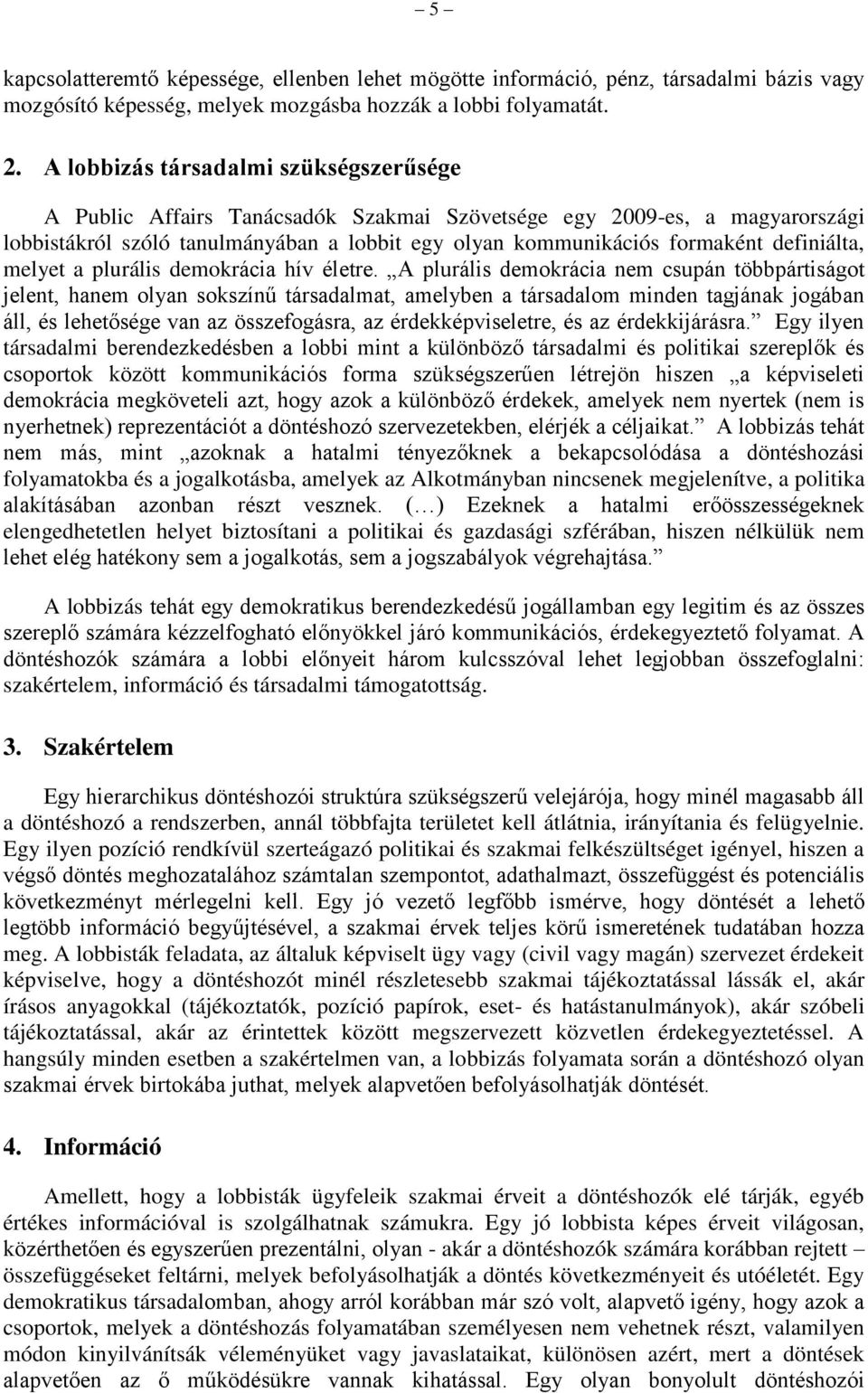 definiálta, melyet a plurális demokrácia hív életre.