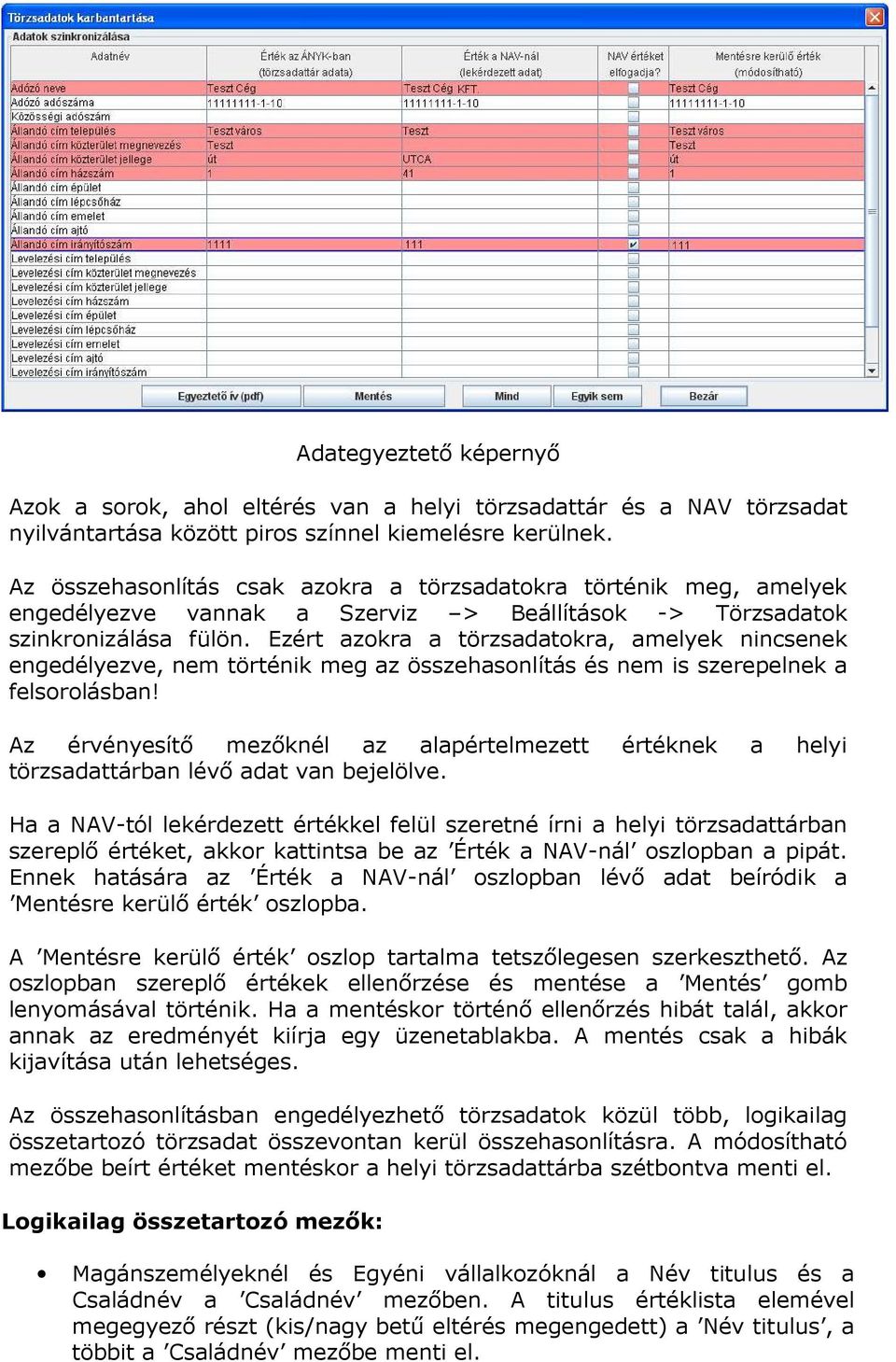 Ezért azokra a törzsadatokra, amelyek nincsenek engedélyezve, nem történik meg az összehasonlítás és nem is szerepelnek a felsorolásban!