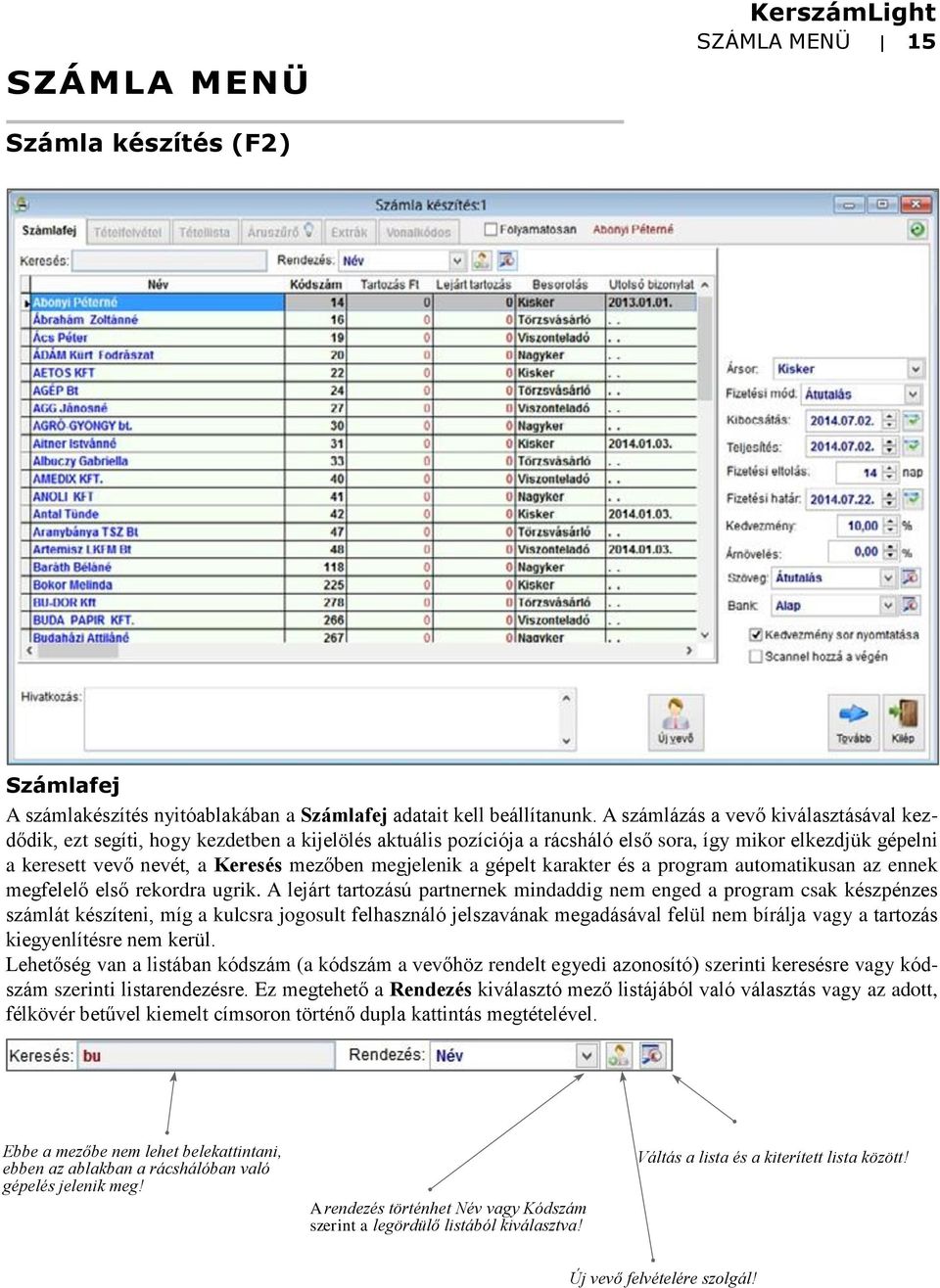 megjelenik a gépelt karakter és a program automatikusan az ennek megfelelő első rekordra ugrik.