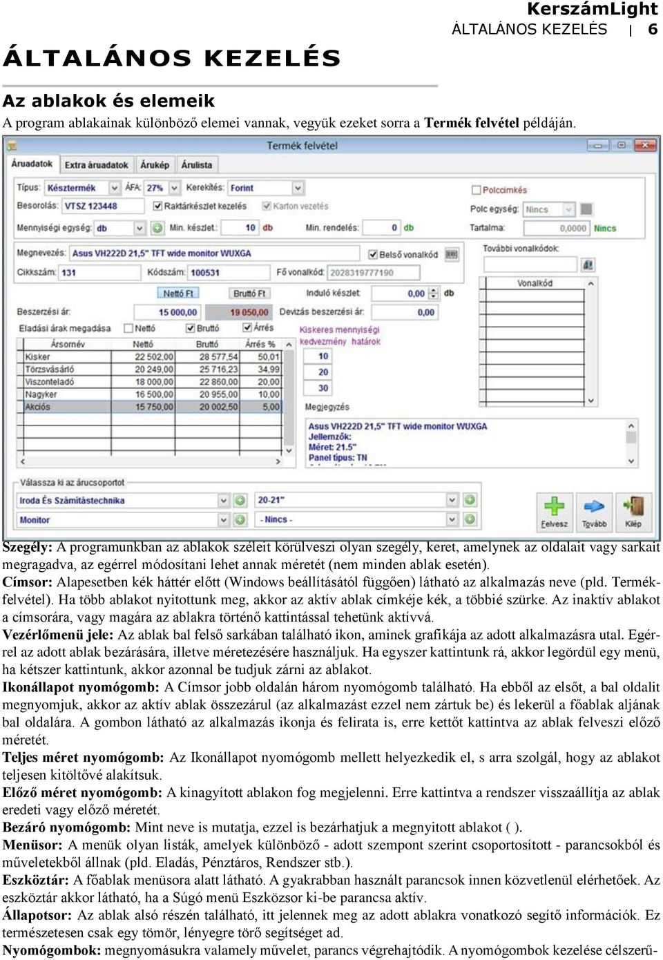 Címsor: Alapesetben kék háttér előtt (Windows beállításától függően) látható az alkalmazás neve (pld. Termékfelvétel).
