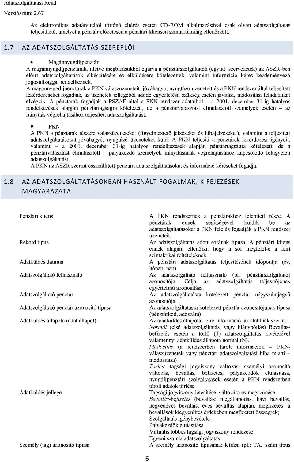 elkészítésére és elküldésére kötelezettek, valamint információ kérés kezdeményező jogosultsággal rendelkeznek.