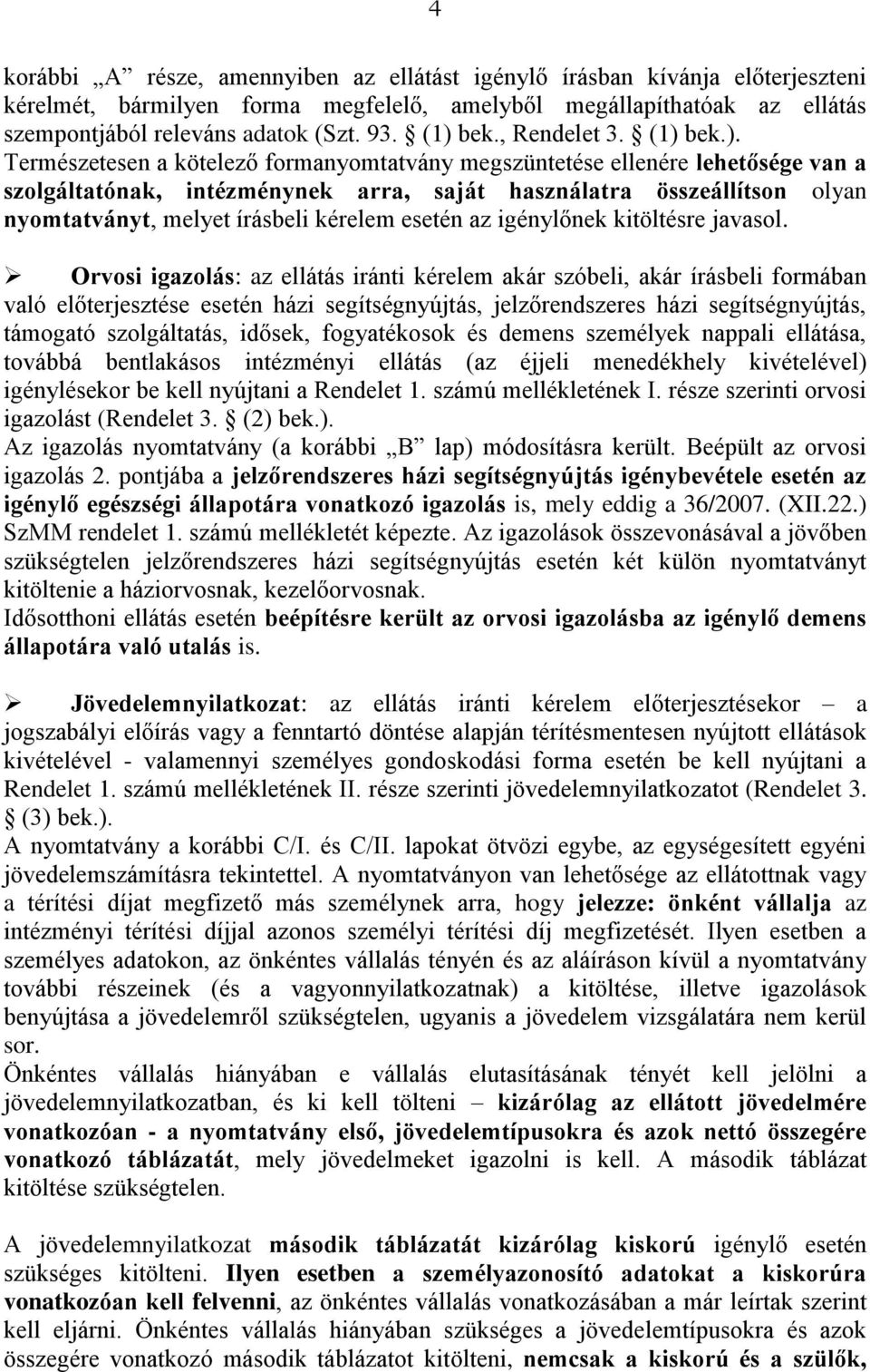 nyomtatványt, melyet írásbeli kérelem esetén az igénylőnek kitöltésre javasol.