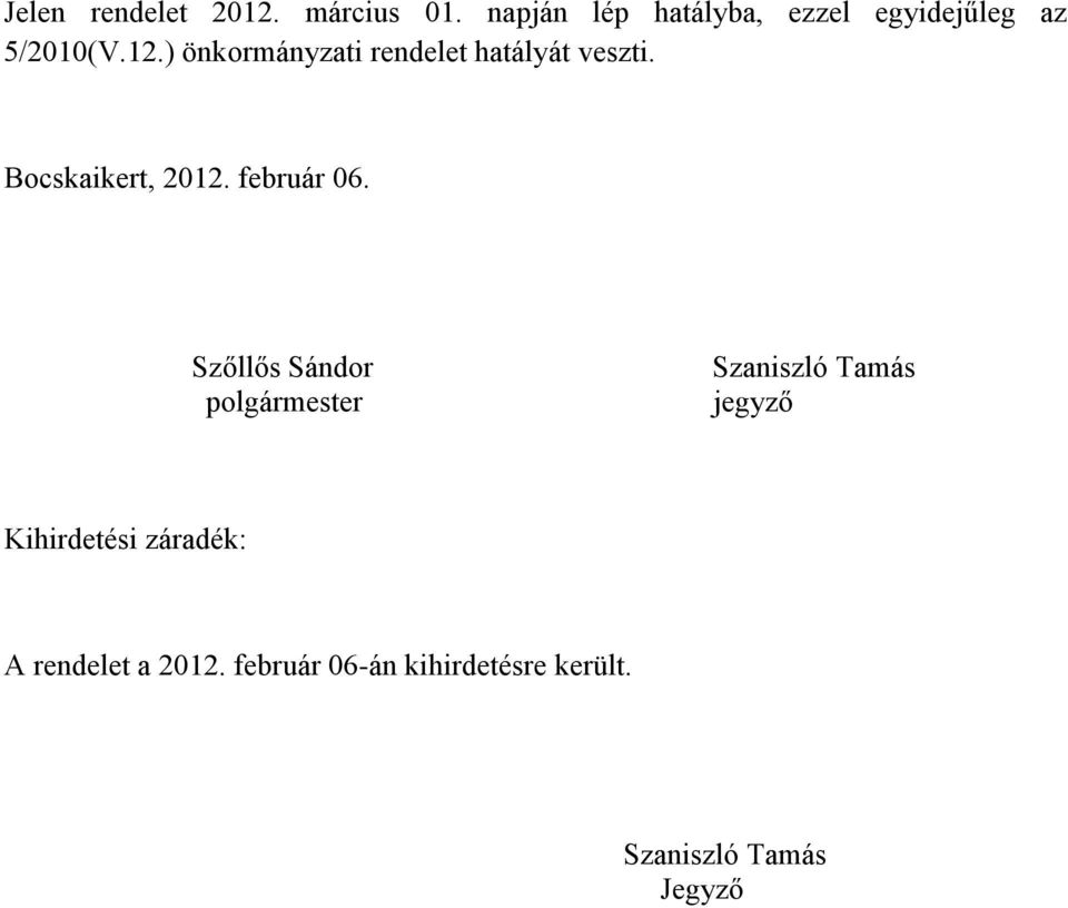 ) önkormányzati rendelet hatályát veszti. Bocskaikert, 2012. február 06.