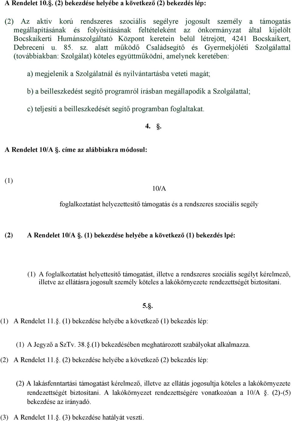 által kijelölt Bocskaikerti Humánszolgáltató Központ keretein belül létrejött, 4241 Bocskaikert, Debreceni u. 85. sz.