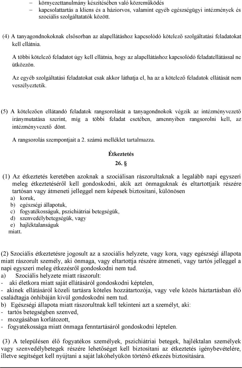 A többi kötelező feladatot úgy kell ellátnia, hogy az alapellátáshoz kapcsolódó feladatellátással ne ütközzön.