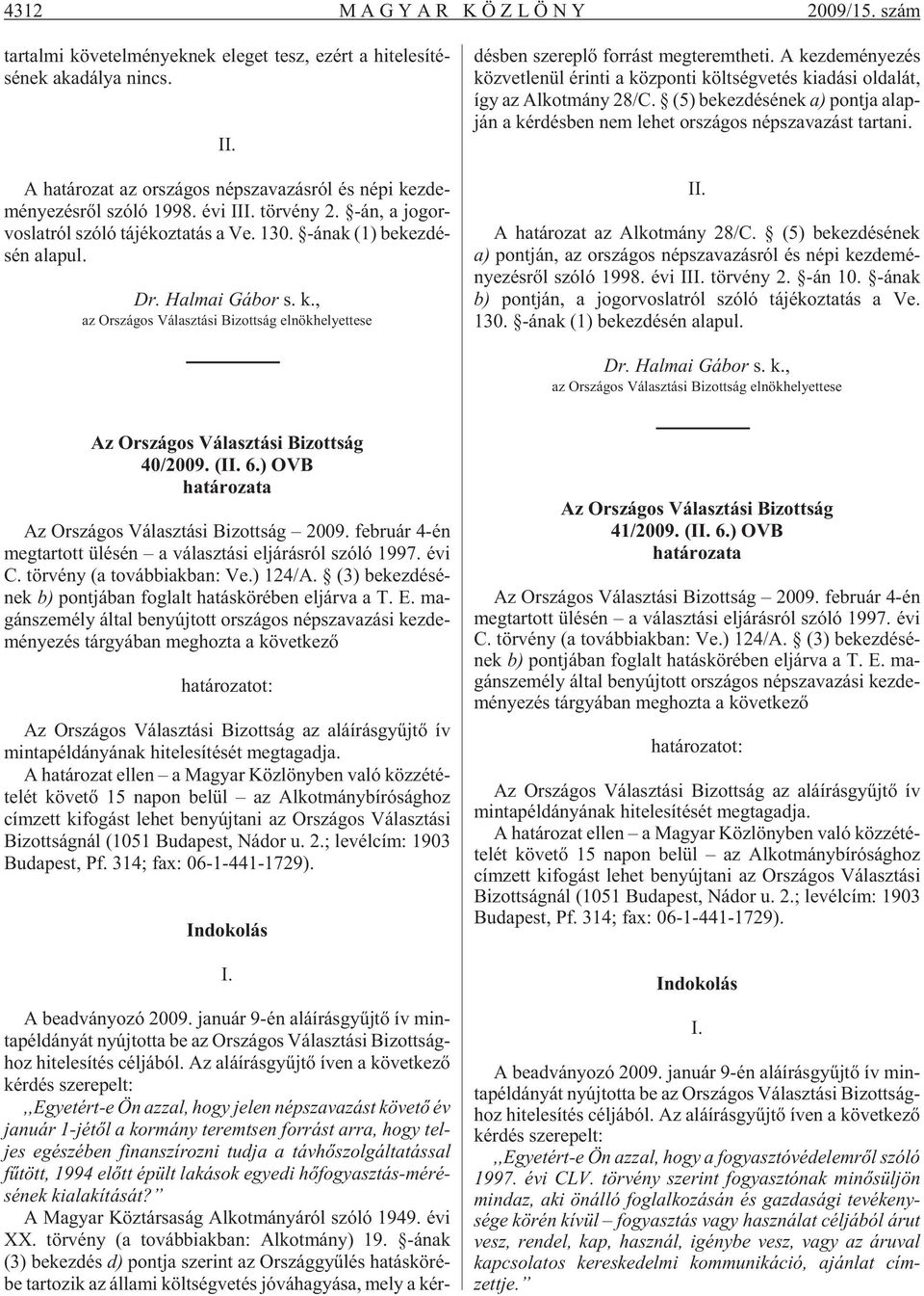 -ának (1) be kez dé - sén ala pul. Dr. Hal mai Gá bor s. k., az Országos Választási Bizottság elnökhelyettese dés ben sze rep lõ for rást meg te remt he ti.
