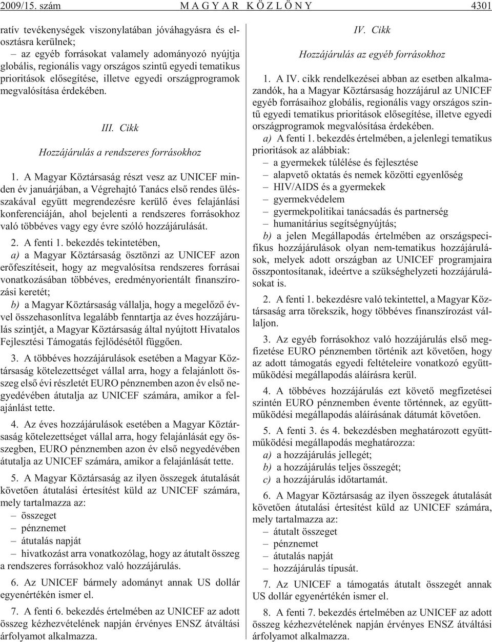 gi o ná lis vagy or szá gos szin tû egye di te ma ti kus pri o ri tá sok elõ se gí té se, il let ve egye di or szág prog ra mok meg va ló sí tá sa ér de ké ben. III.
