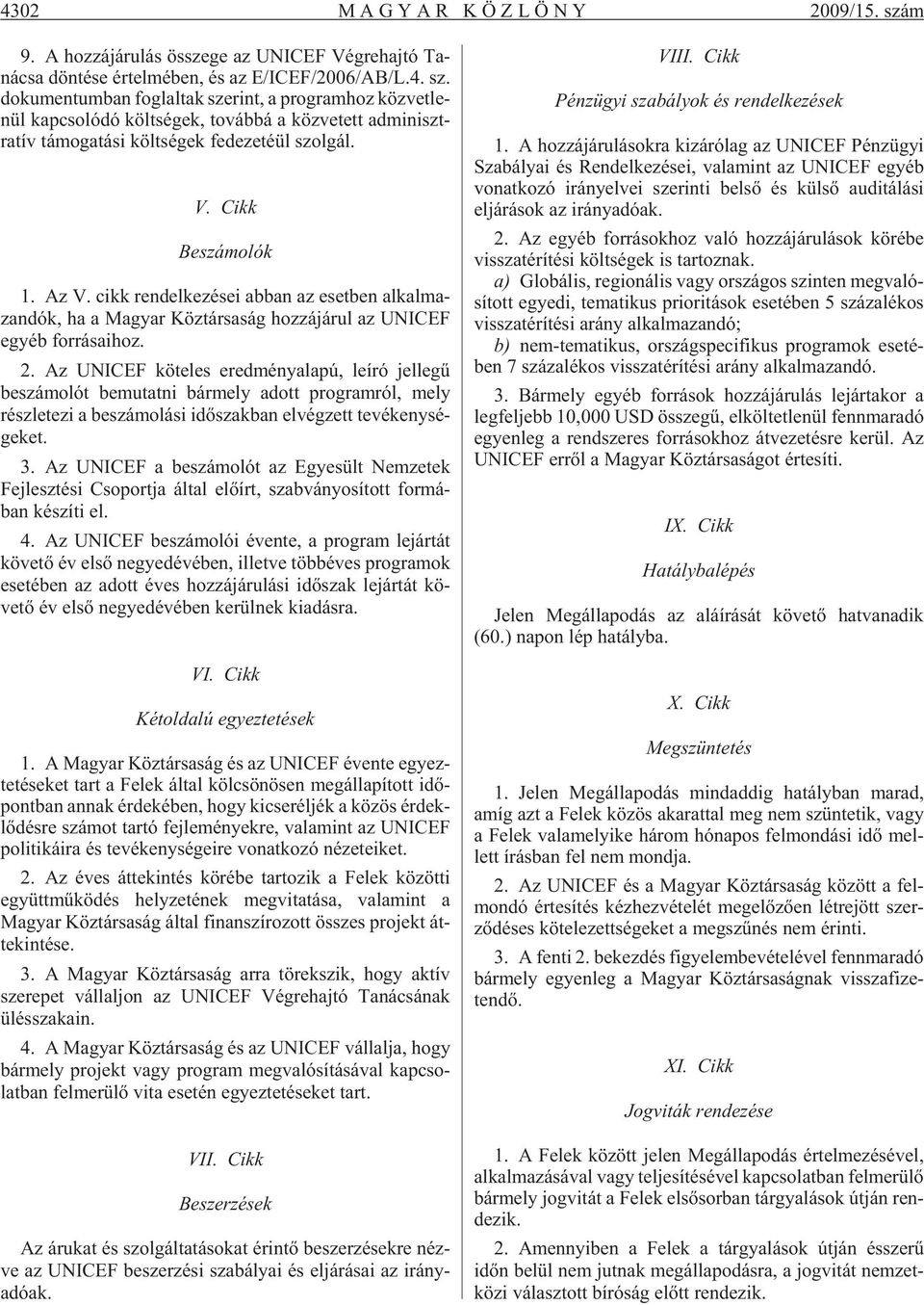 ge az UNICEF Vég re haj tó Ta - ná csa dön té se ér tel mé ben, és az E/ICEF/2006/AB/L.4. sz.
