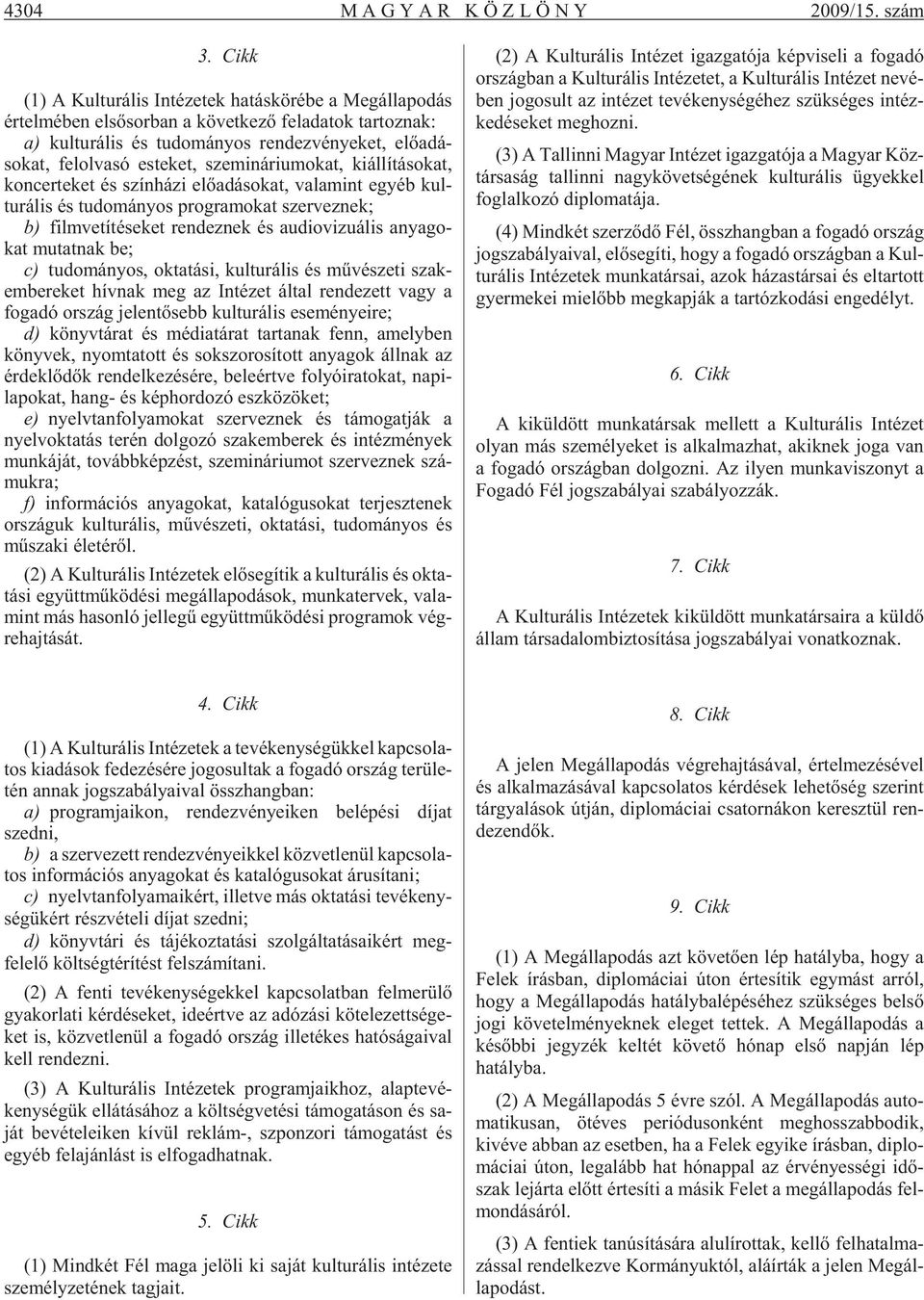 elõadá - sokat, fel ol va só es te ket, sze mi ná ri u mo kat, ki ál lí tá so kat, kon cer te ket és szín há zi elõ adá so kat, va la mint egyéb kul - tu rá lis és tu do má nyos prog ra mo kat szer