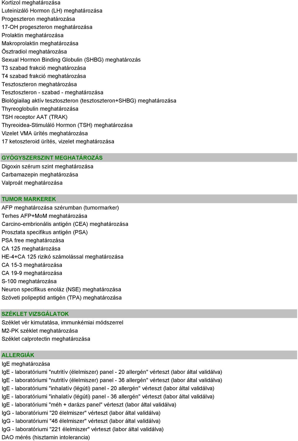 aktív tesztoszteron (tesztoszteron+shbg) meghatározása Thyreoglobulin meghatározása TSH receptor AAT (TRAK) Thyreoidea-Stimuláló Hormon (TSH) meghatározása Vizelet VMA ürítés meghatározása 17