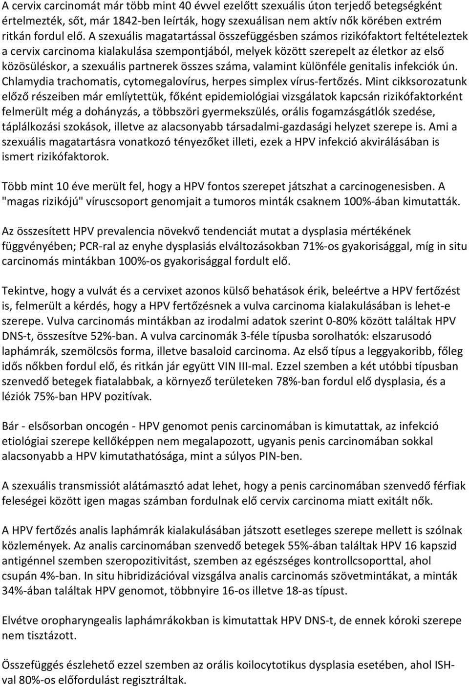 partnerek összes száma, valamint különféle genitalis infekciók ún. Chlamydia trachomatis, cytomegalovírus, herpes simplex vírus-fertőzés.