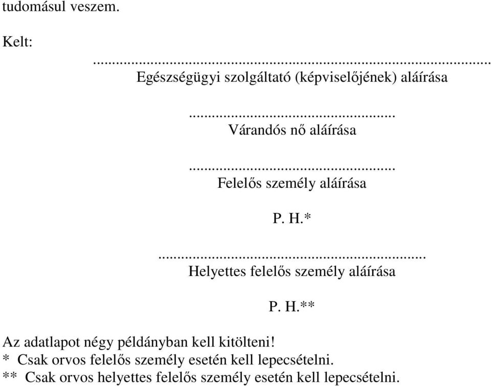 .. Helyettes felelıs személy aláírása P. H.** Az adatlapot négy példányban kell kitölteni!