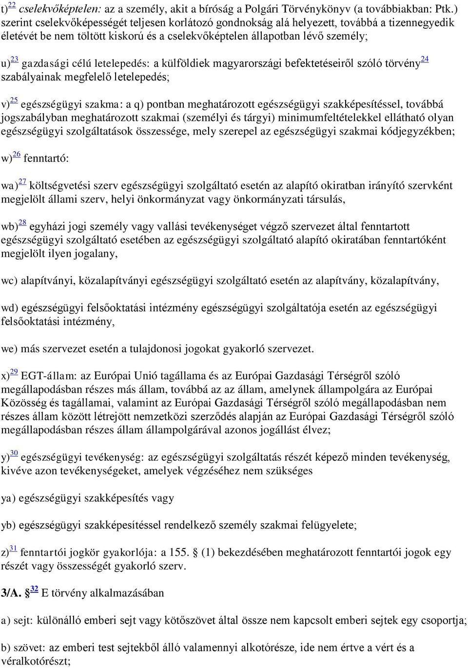 letelepedés: a külföldiek magyarországi befektetéseiről szóló törvény 24 szabályainak megfelelő letelepedés; v) 25 egészségügyi szakma: a q) pontban meghatározott egészségügyi szakképesítéssel,