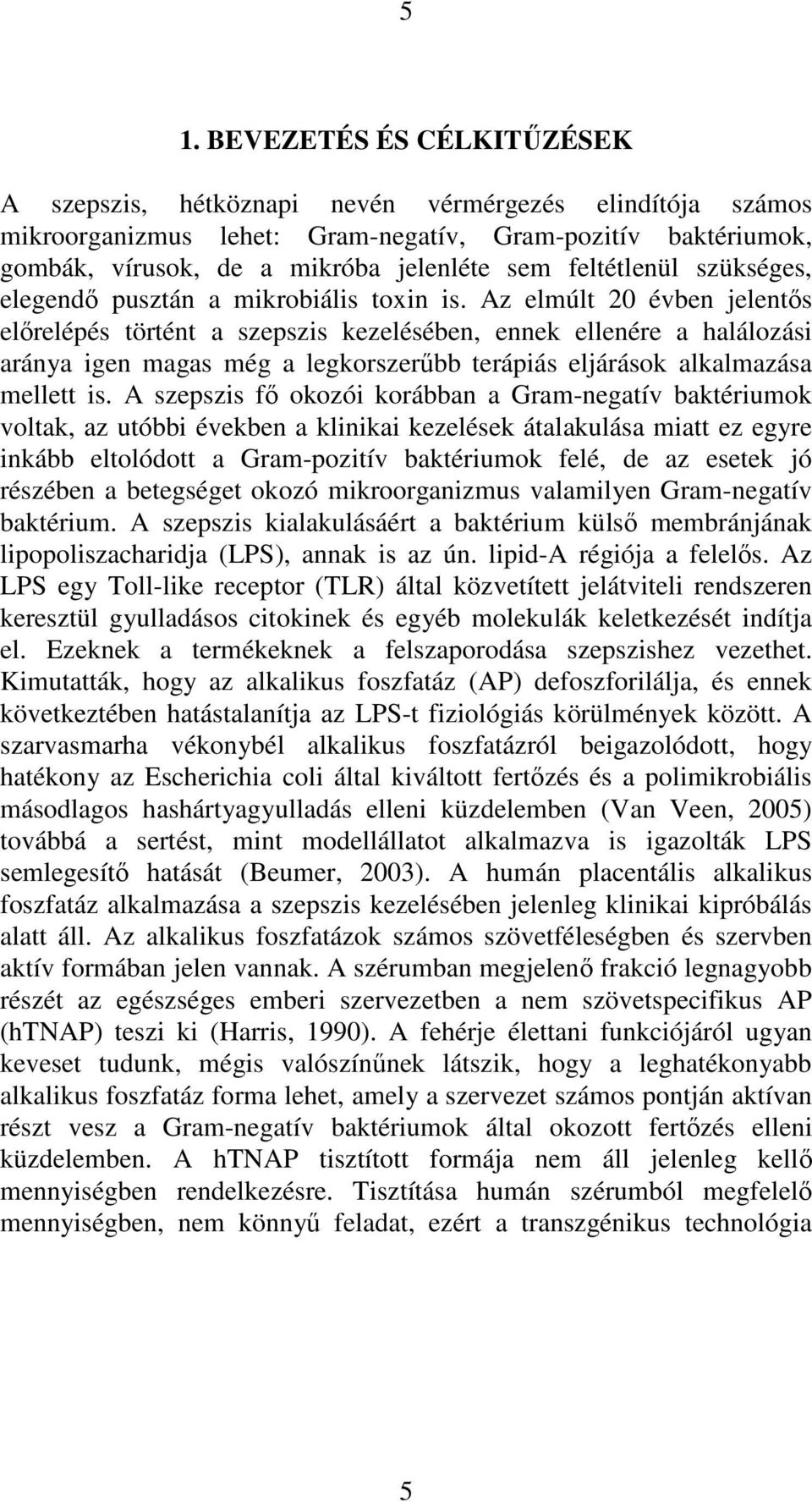 Az elmúlt 20 évben jelentıs elırelépés történt a szepszis kezelésében, ennek ellenére a halálozási aránya igen magas még a legkorszerőbb terápiás eljárások alkalmazása mellett is.