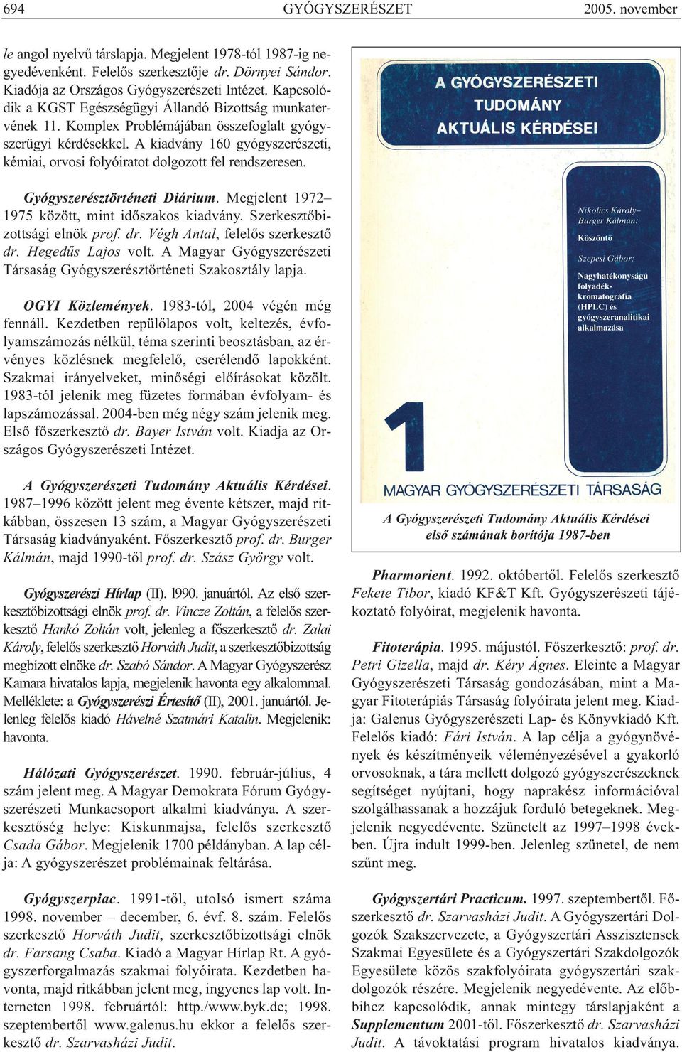 A kiadvány 160 gyógyszerészeti, kémiai, orvosi folyóiratot dolgozott fel rendszeresen. Gyógyszerésztörténeti Diárium. Megjelent 1972 1975 között, mint időszakos kiadvány.