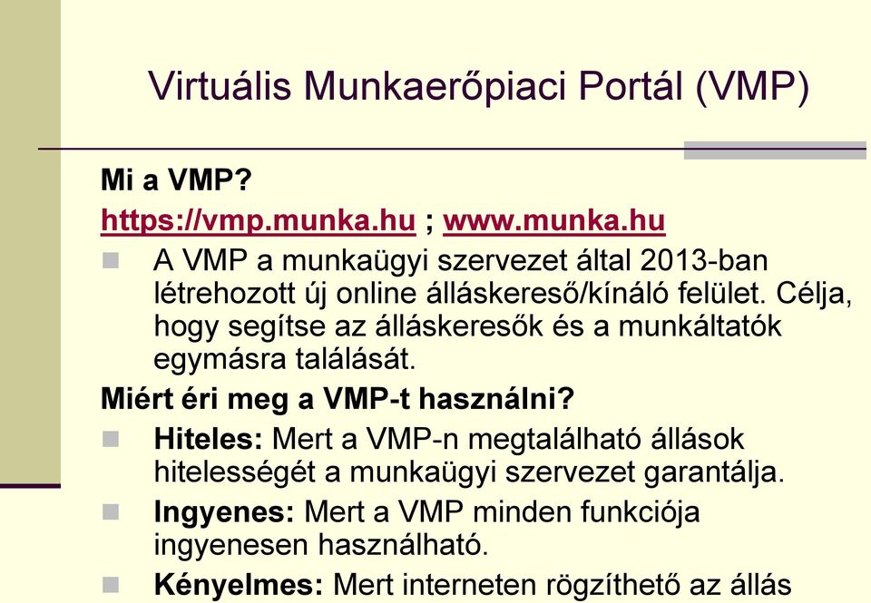 Célja, hogy segítse az álláskeresők és a munkáltatók egymásra találását. Miért éri meg a VMP-t használni?