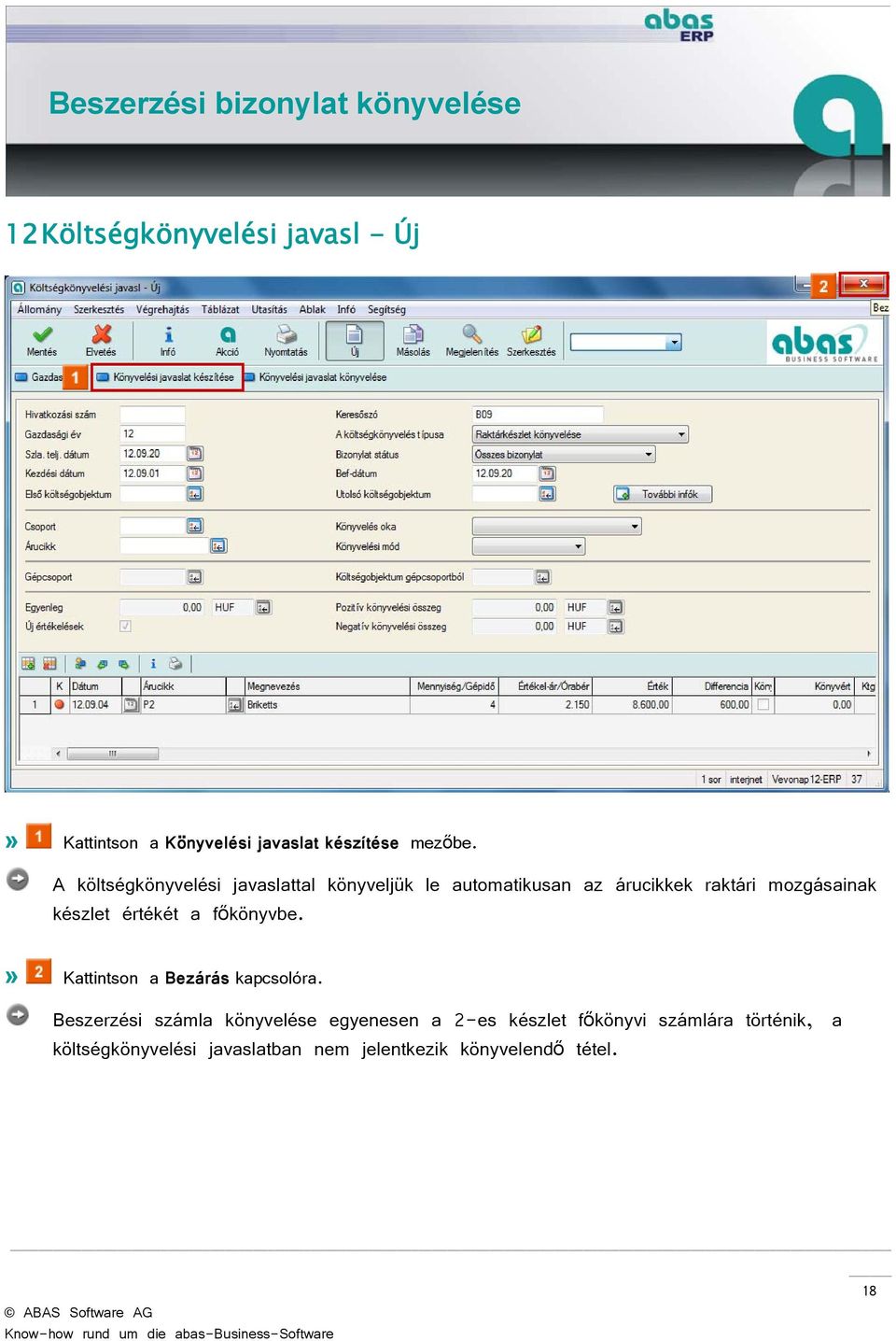 készlet értékét a főkönyvbe.» Kattintson a Bezárás kapcsolóra.