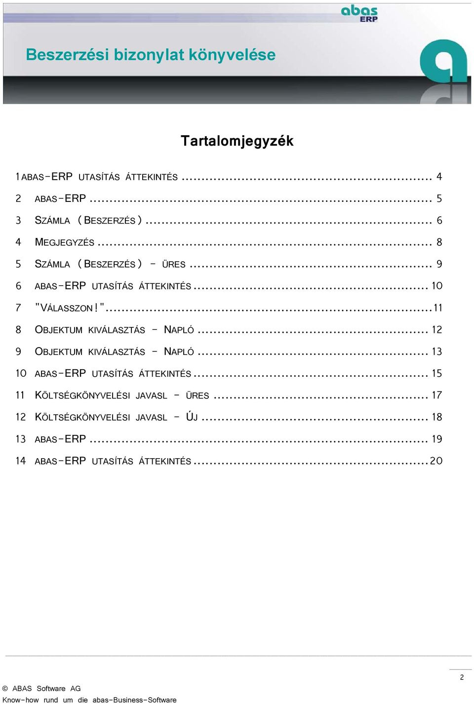 ÁLASSZON!"... 11 8 OBJEKTUM KIVÁLASZTÁS - NAPLÓ... 12 9 OBJEKTUM KIVÁLASZTÁS - NAPLÓ.