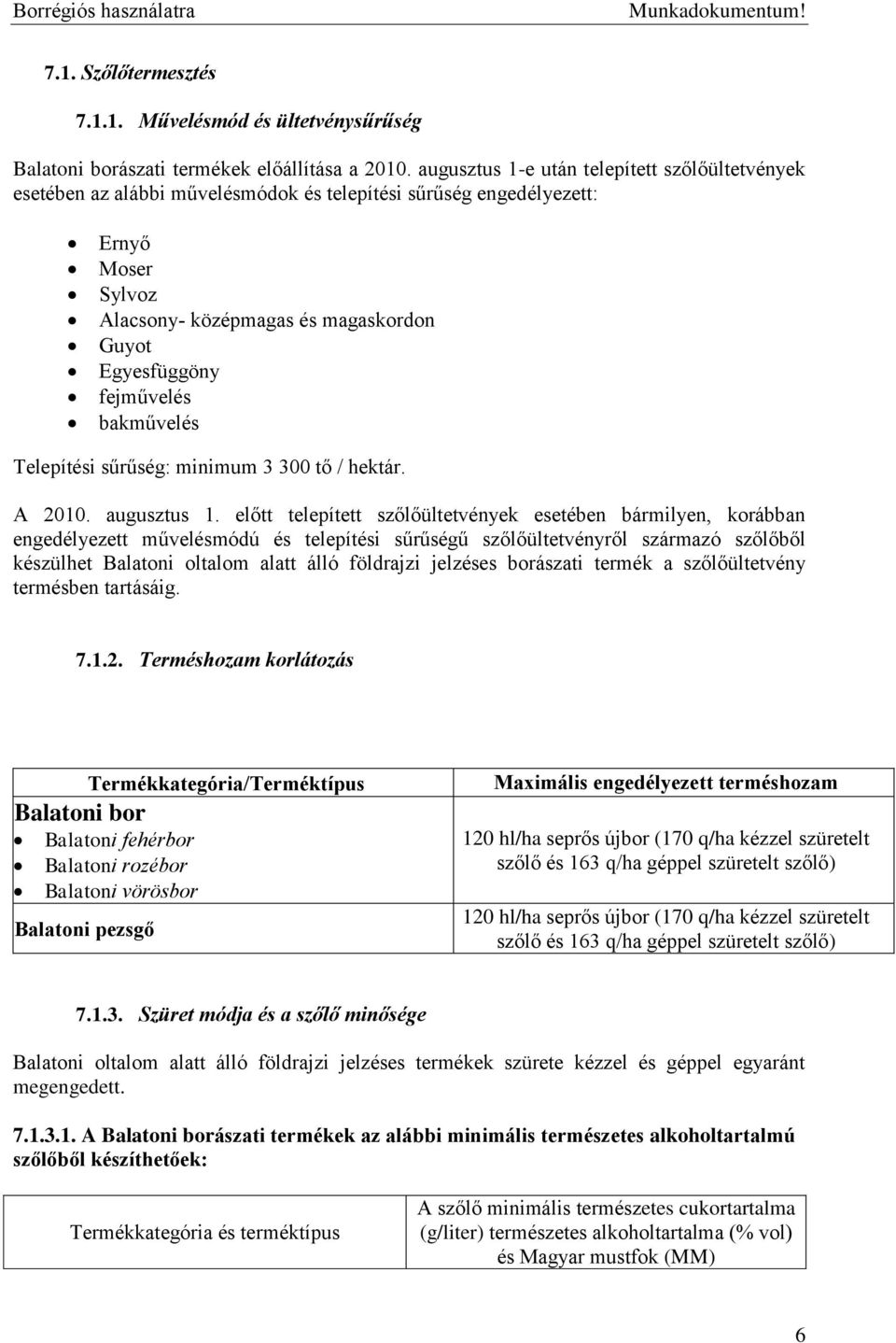 fejművelés bakművelés Telepítési sűrűség: minimum 3 300 tő / hektár. A 2010. augusztus 1.