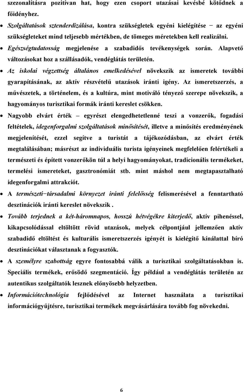 Egészségtudatosság megjelenése a szabadidős tevékenységek során. Alapvető változásokat hoz a szállásadók, vendéglátás területén.