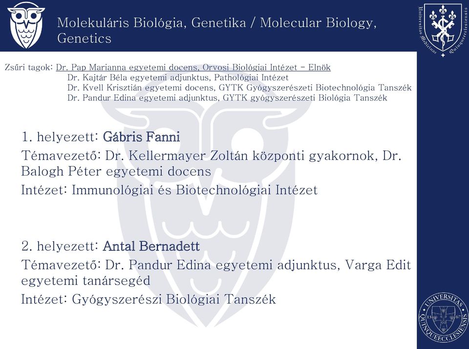 Pandur Edina egyetemi adjunktus, GYTK gyógyszerészeti Biológia Tanszék 1. helyezett: Gábris Fanni Témavezető: Dr. Kellermayer Zoltán központi gyakornok, Dr.