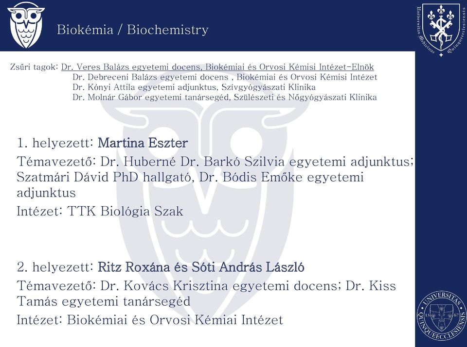 Molnár Gábor egyetemi tanársegéd, Szülészeti és Nőgyógyászati Klinika 1. helyezett: Martina Eszter Témavezető: Dr. Huberné Dr.