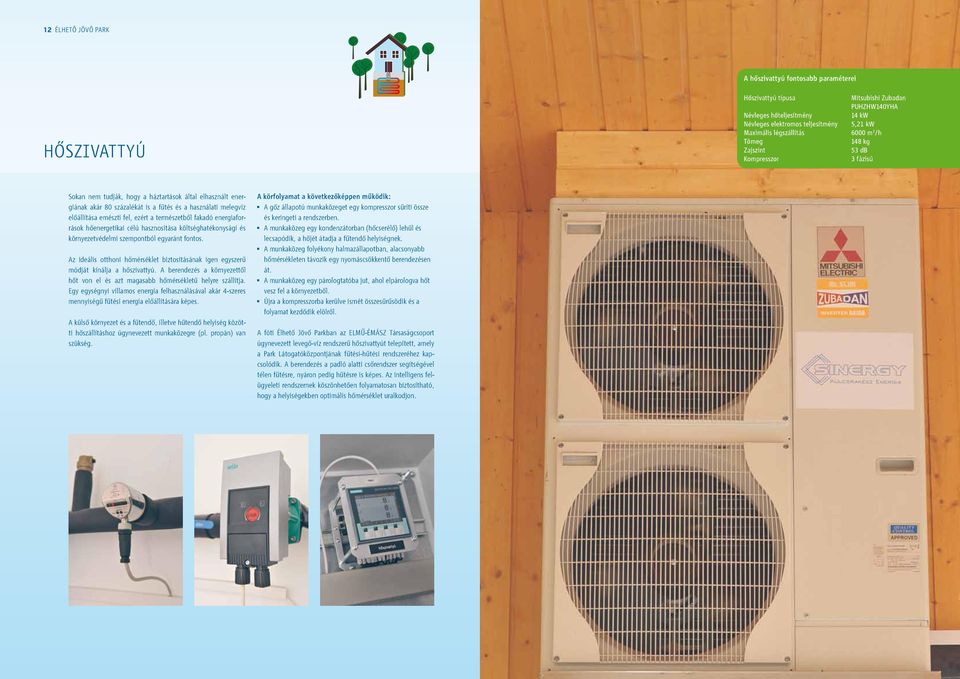 és a használati melegvíz elôállítása emészti fel, ezért a természetbôl fakadó energiaforrások hôenergetikai célú hasznosítása költséghatékonysági és környezetvédelmi szempontból egyaránt fontos.