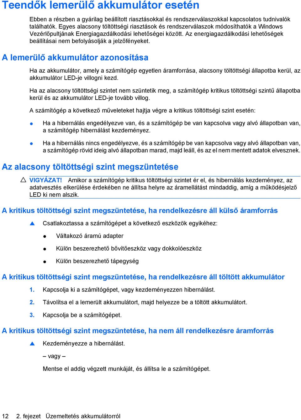 Az energiagazdálkodási lehetőségek beállításai nem befolyásolják a jelzőfényeket.