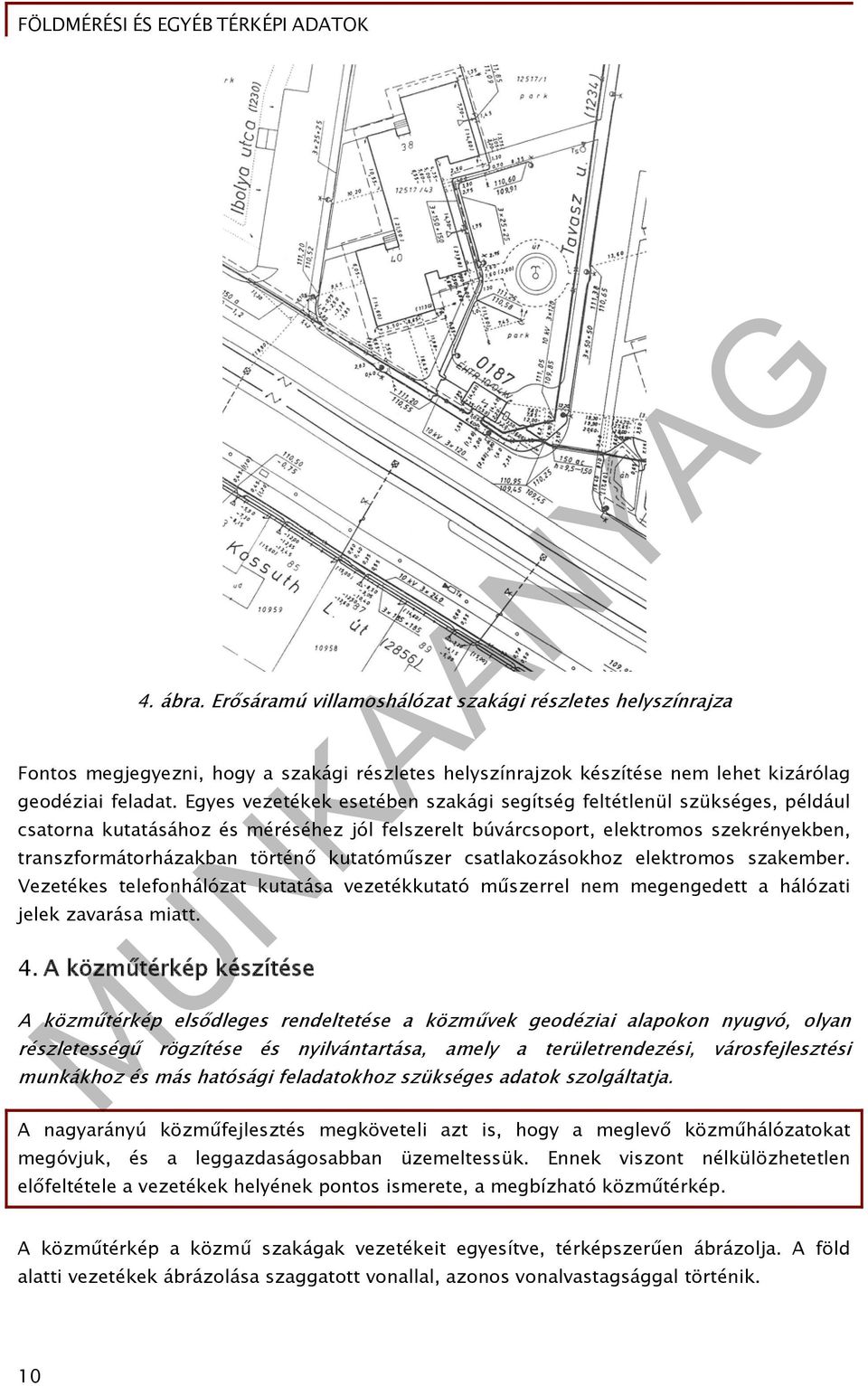 kutatóműszer csatlakozásokhoz elektromos szakember. Vezetékes telefonhálózat kutatása vezetékkutató műszerrel nem megengedett a hálózati jelek zavarása miatt. 4.