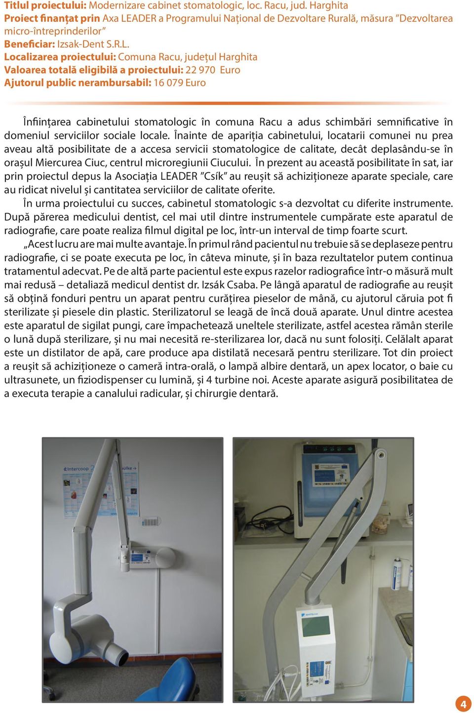 ADER a Programului Național de Dezvoltare Rurală, măsura Dezvoltarea micro-întreprinderilor Beneficiar: Izsak-Dent S.R.L.