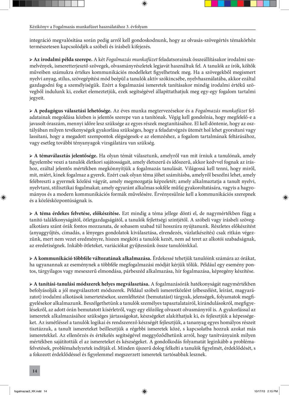 A tanulók az írók, költők műveiben számukra értékes kommunikációs modelleket figyelhetnek meg.