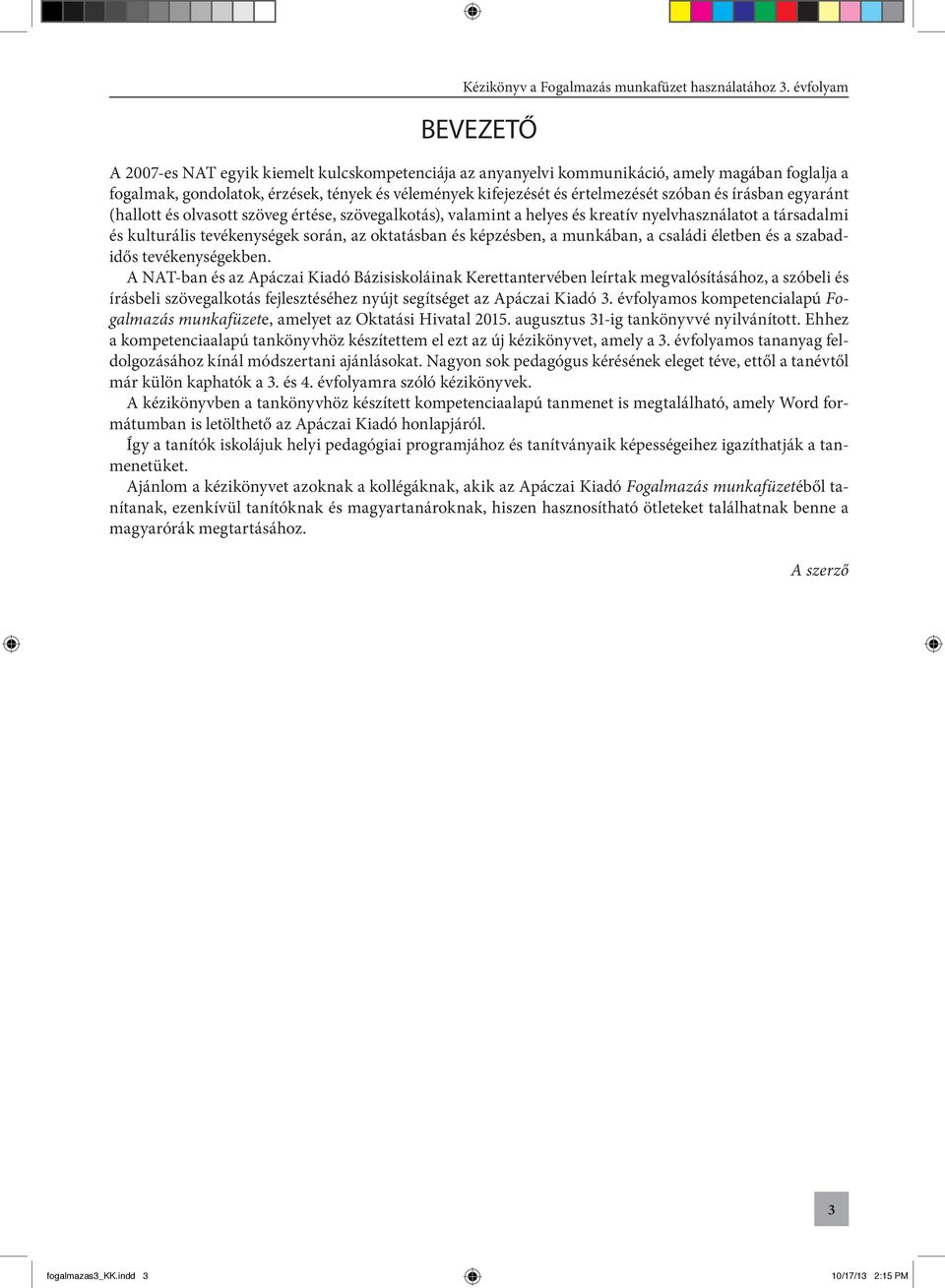 munkában, a családi életben és a szabadidős tevékenységekben.