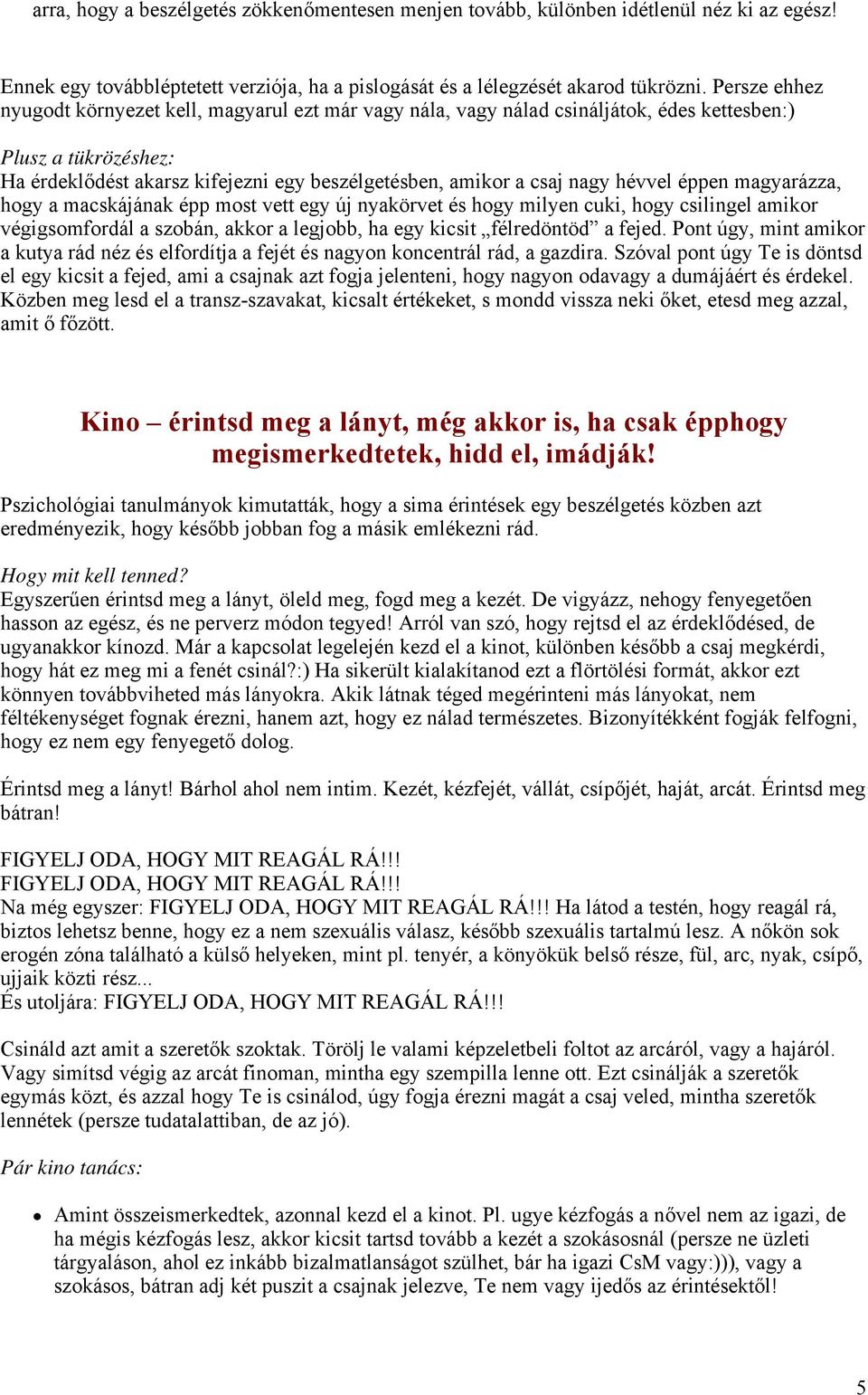 hévvel éppen magyarázza, hogy a macskájának épp most vett egy új nyakörvet és hogy milyen cuki, hogy csilingel amikor végigsomfordál a szobán, akkor a legjobb, ha egy kicsit félredöntöd a fejed.