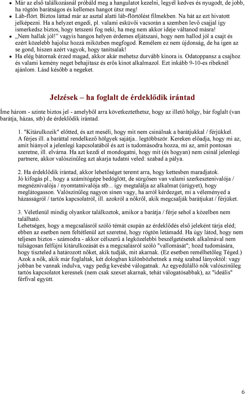 valami esküvői vacsorán a szemben levő csajjal így ismerkedsz biztos, hogy tetszeni fog neki, ha meg nem akkor ideje váltanod másra! Nem hallak jól!